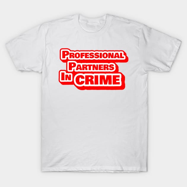 Professional Partners In Crime Funny Office Gift T-Shirt by sleepworker